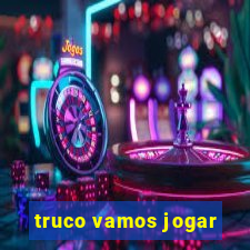 truco vamos jogar